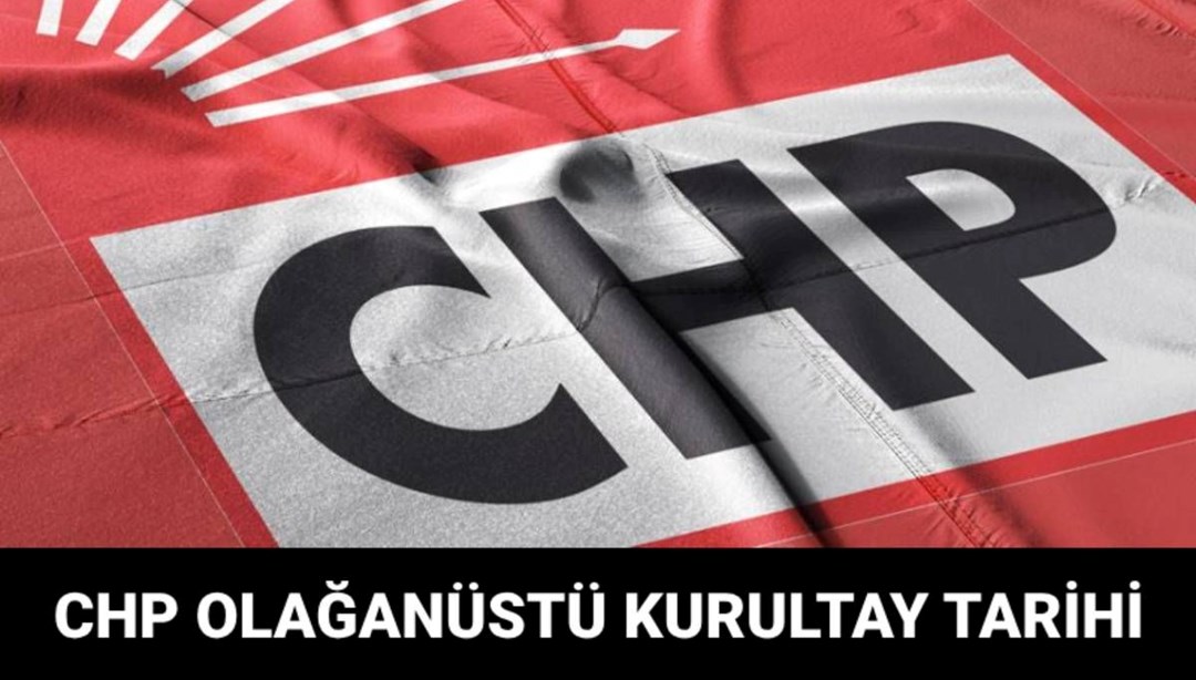 Olağanüstü CHP Kongresi ne zaman, saat kaç? - Türkiye haberlerini kırmak